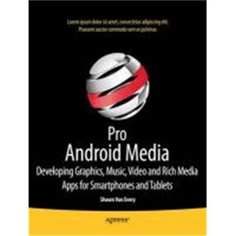Pro Android Media - Developing Graphics, Music, Video, and Rich Media Apps for Smartphones and Tablets - Paperback - 2010 - 1